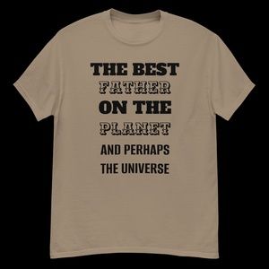 For Dad On Father’s Day. The Best Father On The Planet And Perhaps The Univers.